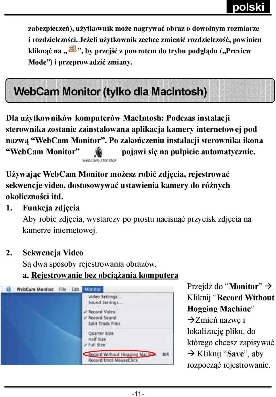 WebCam Monitor (tylko dla MacIntosh) Dla użytkowników komputerów MacIntosh: Podczas instalacji sterownika zostanie zainstalowana aplikacja kamery internetowej pod nazwą WebCam Monitor.