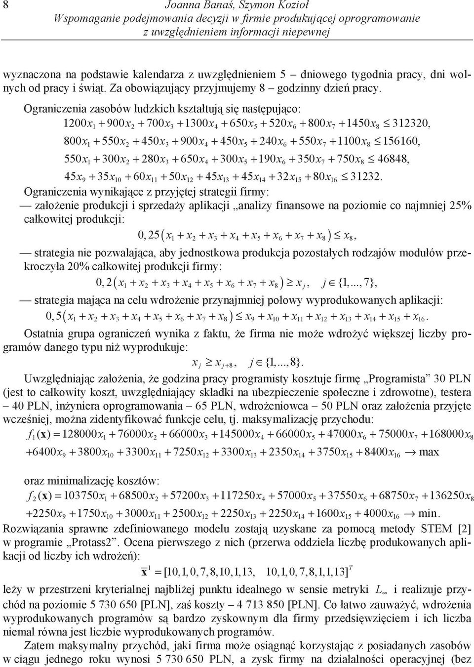 Ogranczena zasobów ludzkch kształtuj s nast puj co: 1200x + 900x + 700x + 1300x + 650x + 520x + 800x + 1450x 312320, 1 2 3 4 5 6 7 8 800x + 550x + 450x + 900x + 450x + 240x + 550x + 1100x 156160, 1 2