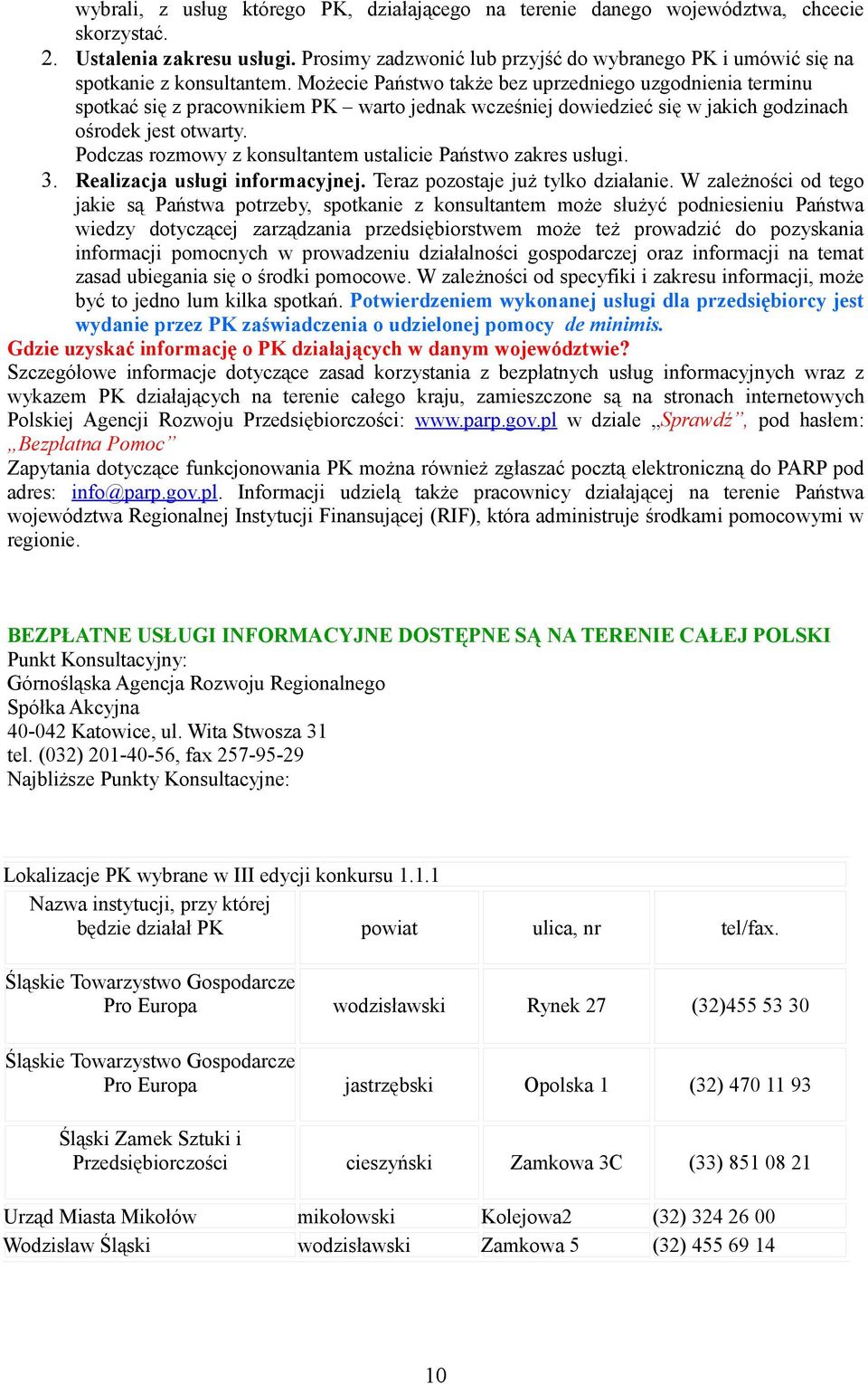 Możecie Państwo także bez uprzedniego uzgodnienia terminu spotkać się z pracownikiem PK warto jednak wcześniej dowiedzieć się w jakich godzinach ośrodek jest otwarty.