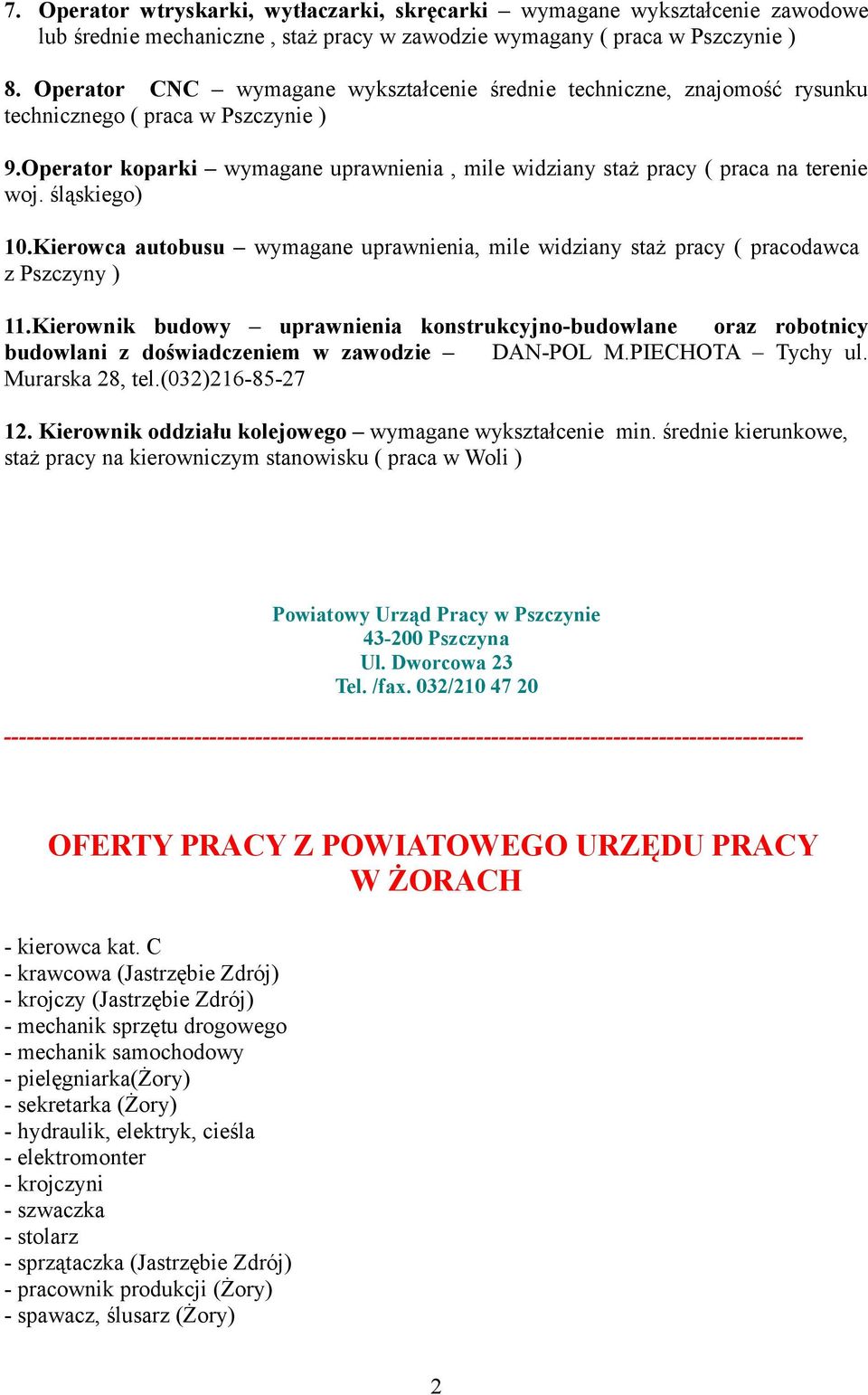 śląskiego) 10.Kierowca autobusu wymagane uprawnienia, mile widziany staż pracy ( pracodawca z Pszczyny ) 11.