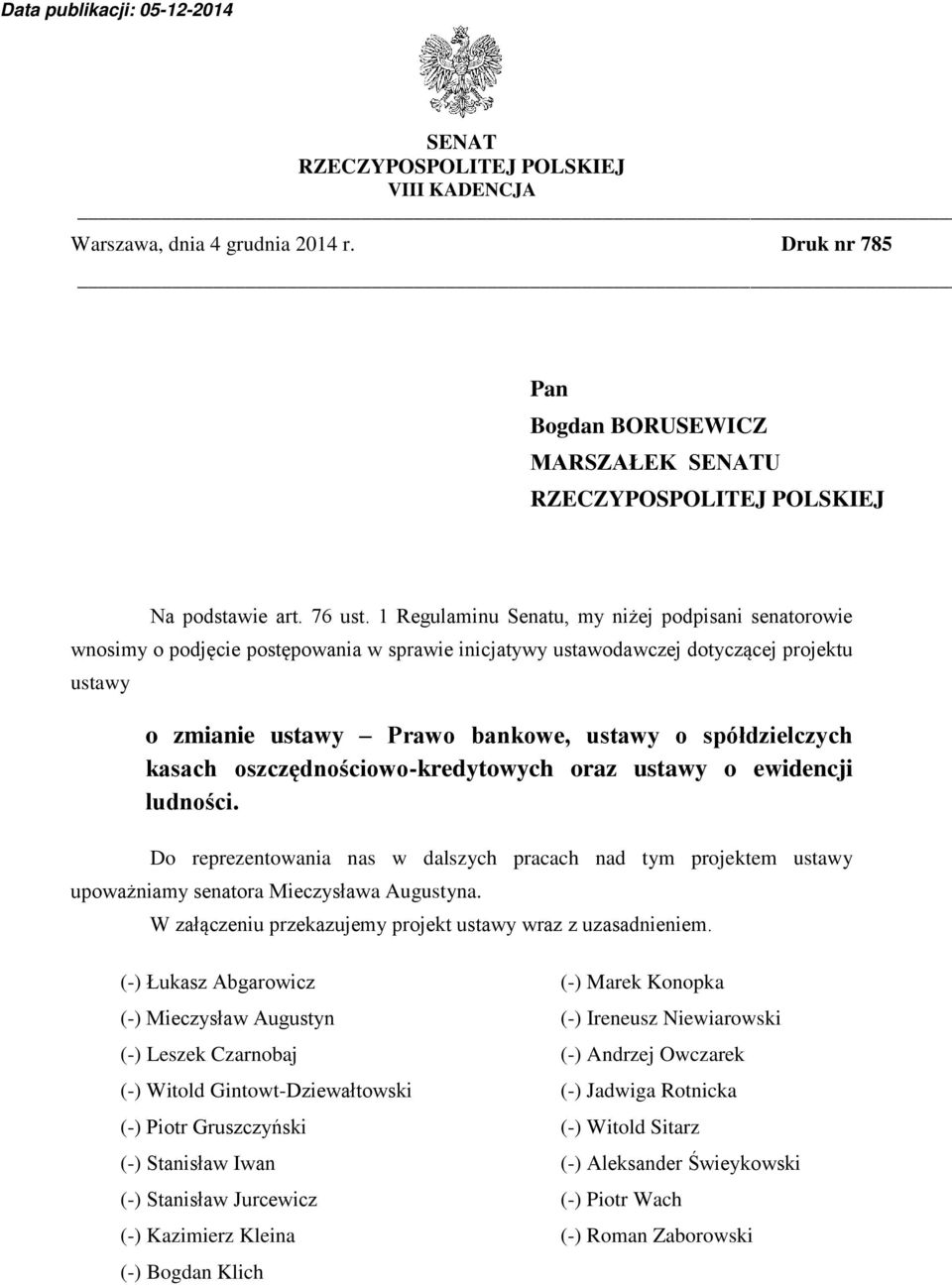 spółdzielczych kasach oszczędnościowo-kredytowych oraz ustawy o ewidencji ludności. Do reprezentowania nas w dalszych pracach nad tym projektem ustawy upoważniamy senatora Mieczysława Augustyna.