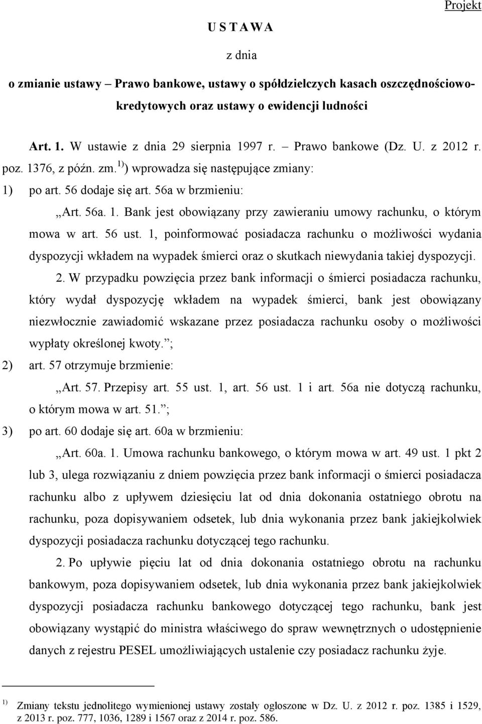 56 ust. 1, poinformować posiadacza rachunku o możliwości wydania dyspozycji wkładem na wypadek śmierci oraz o skutkach niewydania takiej dyspozycji. 2.