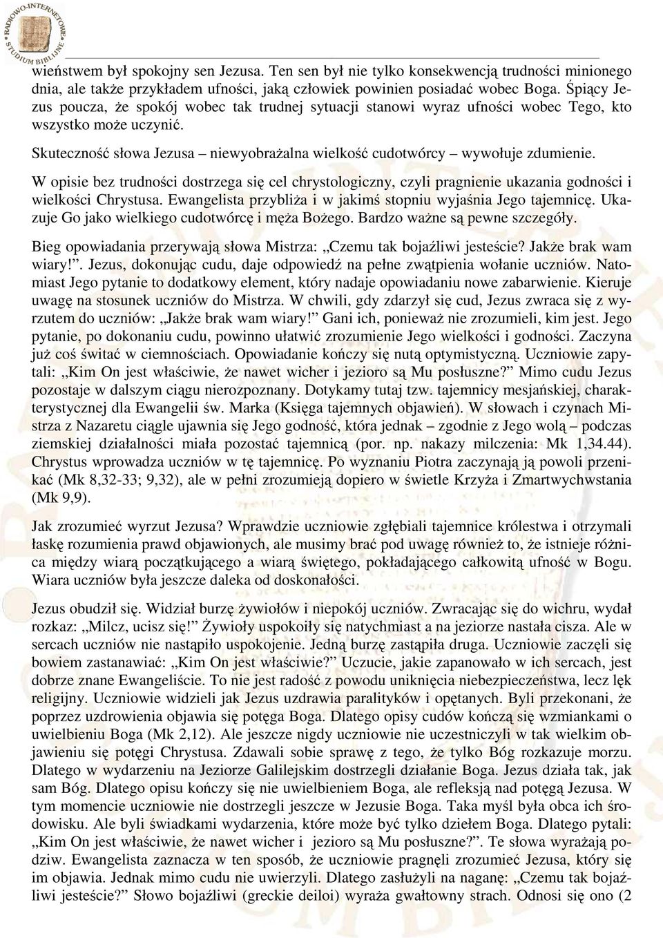 W opisie bez trudności dostrzega się cel chrystologiczny, czyli pragnienie ukazania godności i wielkości Chrystusa. Ewangelista przybliża i w jakimś stopniu wyjaśnia Jego tajemnicę.