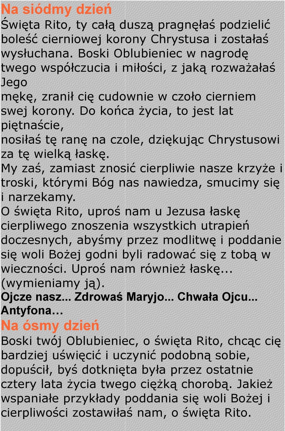 Do końca życia, to jest lat piętnaście, nosiłaś tę ranę na czole, dziękując Chrystusowi za tę wielką łaskę.