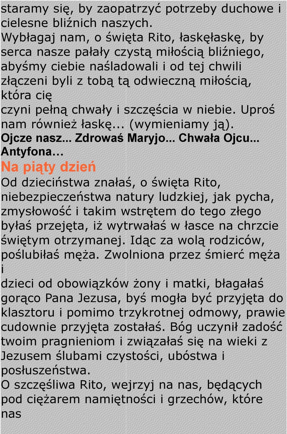 chwały i szczęścia w niebie. Uproś nam również łaskę... (wymieniamy ją). Ojcze nasz... Zdrowaś Maryjo... Chwała Ojcu.