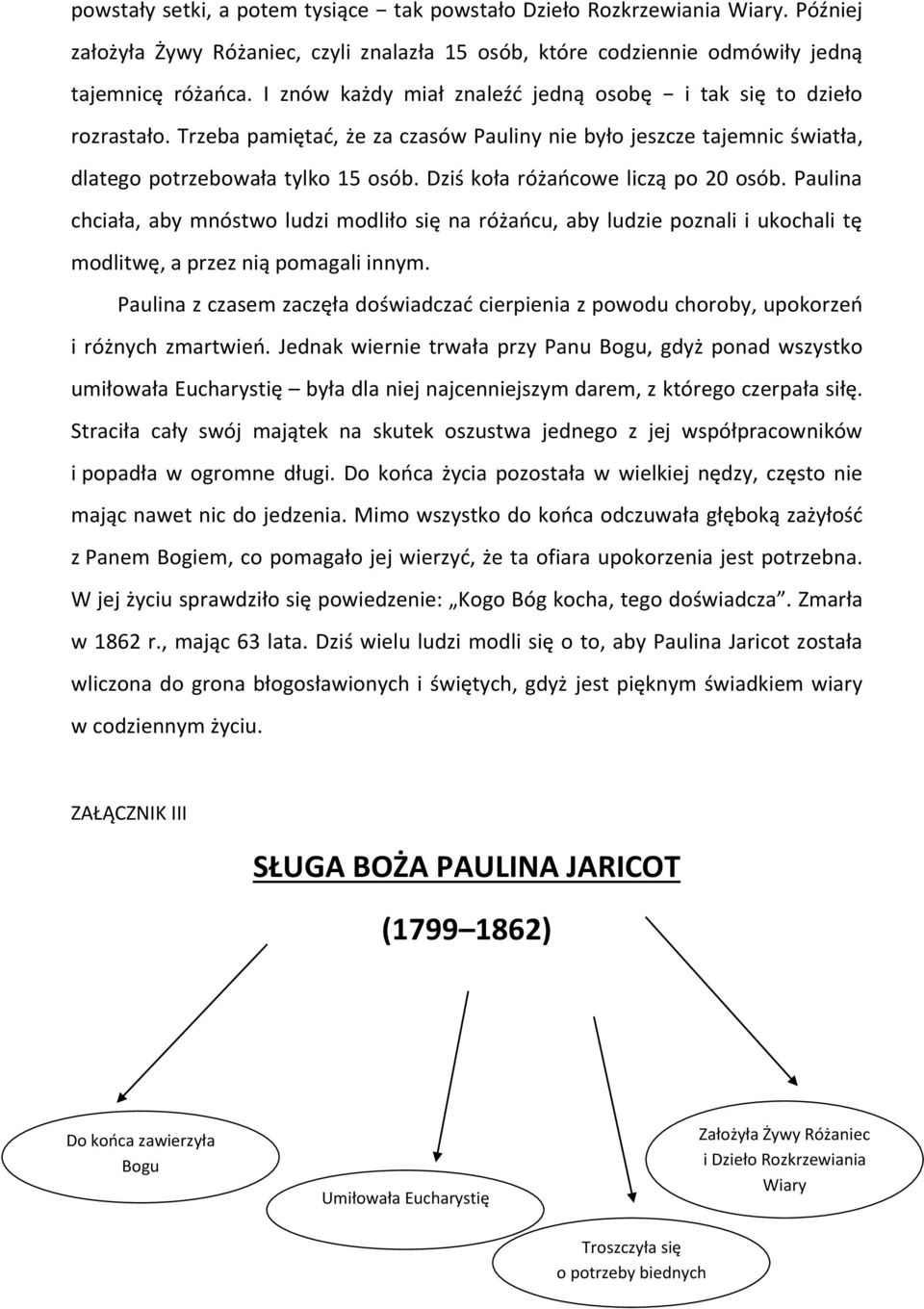 Dziś koła różaocowe liczą po 20 osób. Paulina chciała, aby mnóstwo ludzi modliło się na różaocu, aby ludzie poznali i ukochali tę modlitwę, a przez nią pomagali innym.