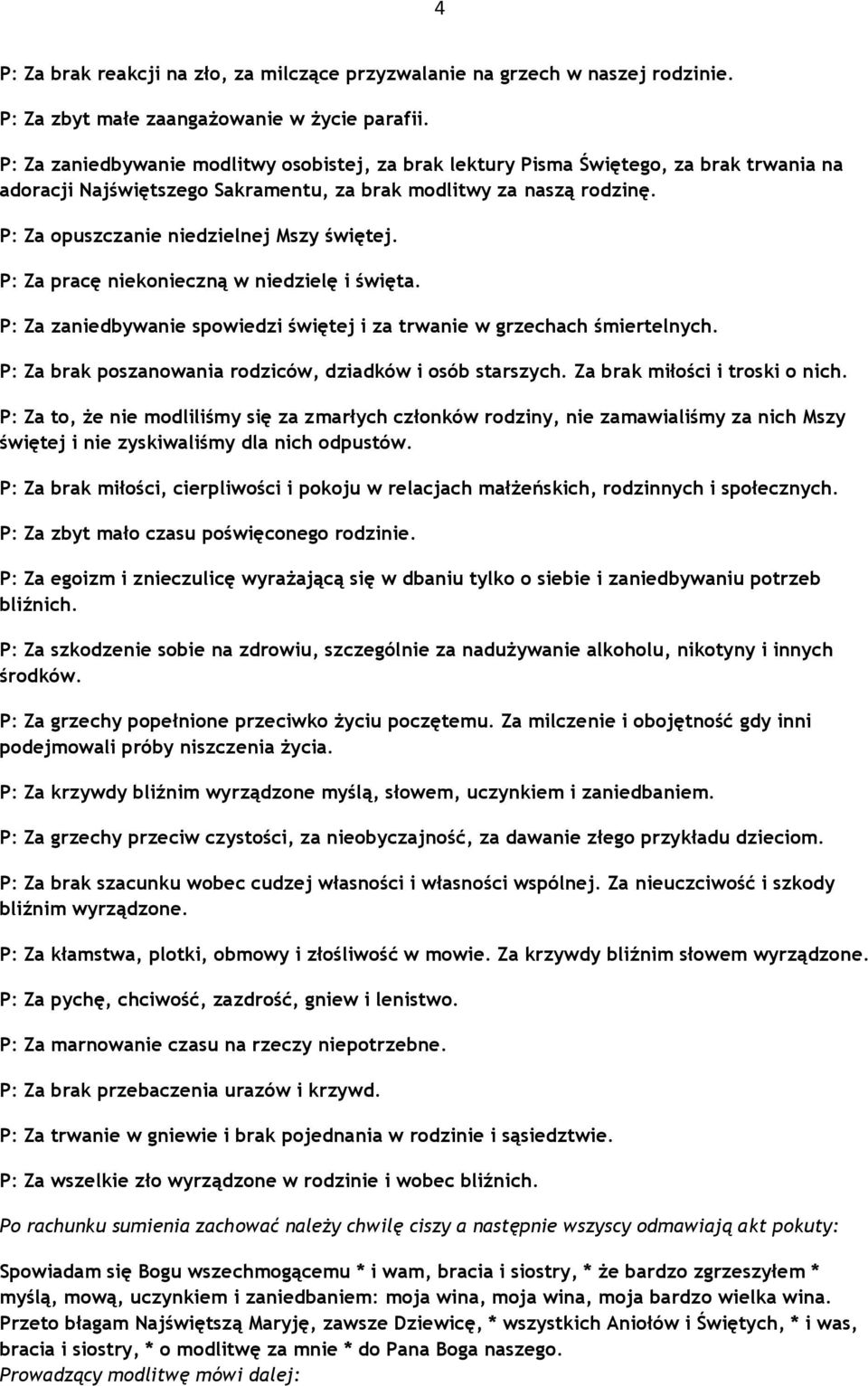 P: Za opuszczanie niedzielnej Mszy świętej. P: Za pracę niekonieczną w niedzielę i święta. P: Za zaniedbywanie spowiedzi świętej i za trwanie w grzechach śmiertelnych.