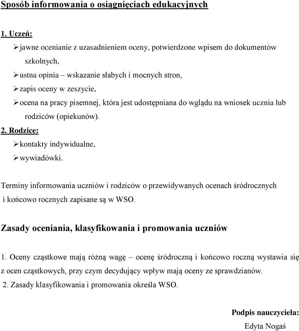 jest udostępniana do wglądu na wniosek ucznia lub rodziców (opiekunów). 2. Rodzice: kontakty indywidualne, wywiadówki.