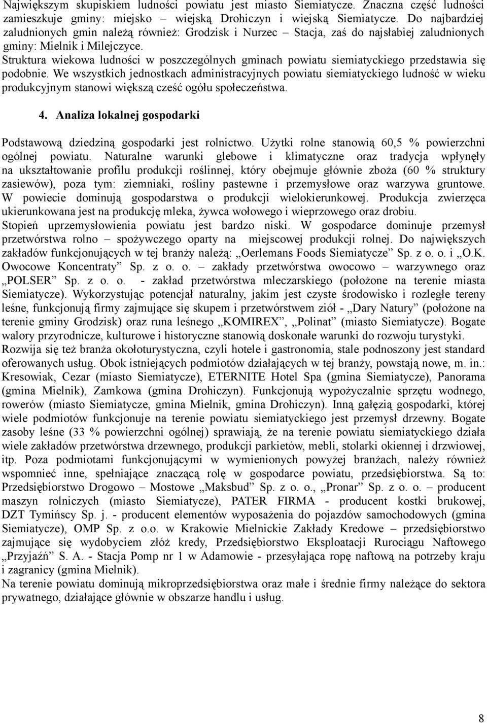 Struktura wiekowa ludności w poszczególnych gminach powiatu siemiatyckiego przedstawia się podobnie.