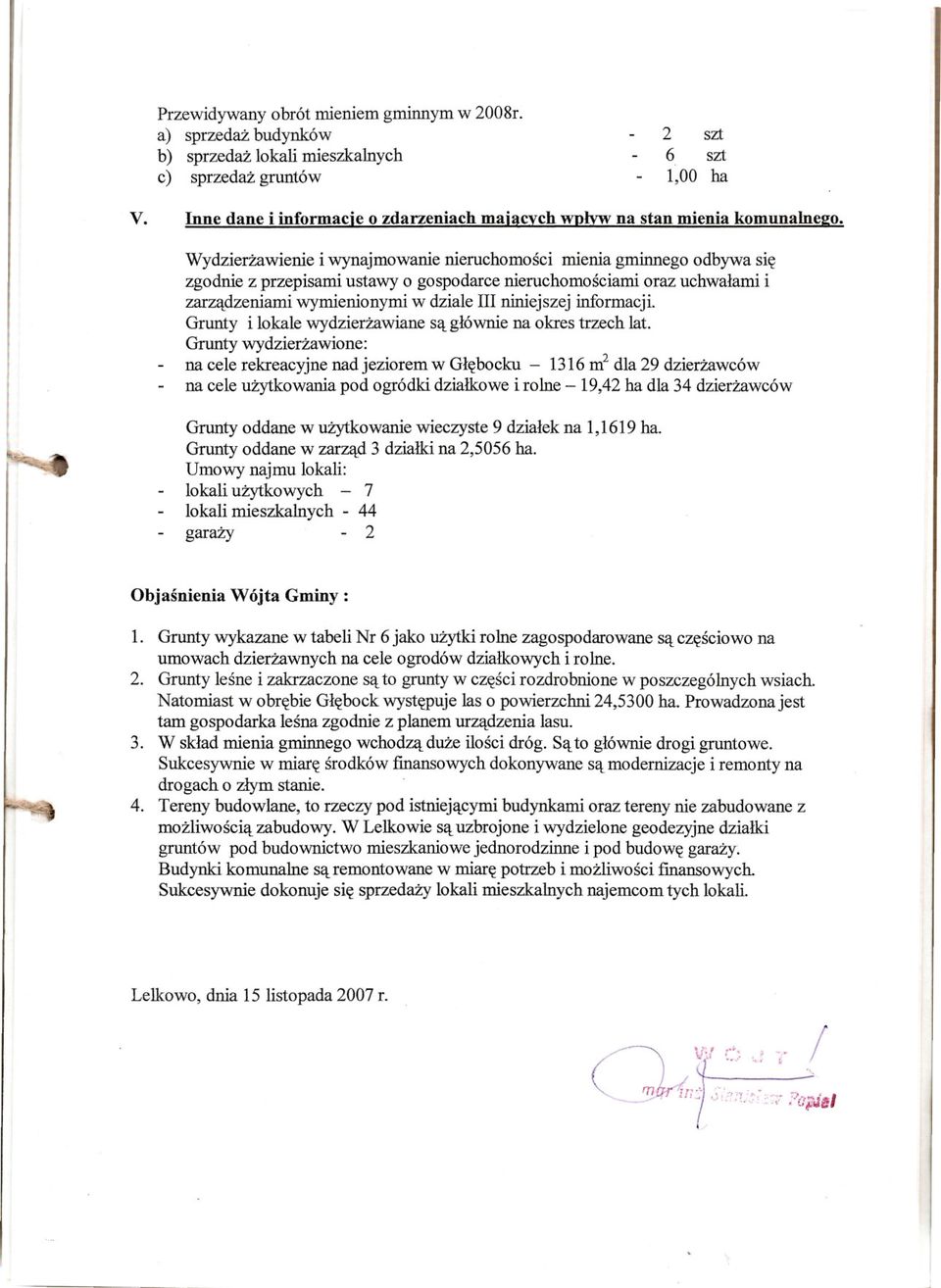 Wydzierzawienie i wynajmowanie nieruchomosci mienia gminnego odbywa sie zgodnie z przepisami ustawy o gospodarce nieruchomosciami oraz uchwalami i zarzadzeniami wymienionymi w dziale III niniejszej