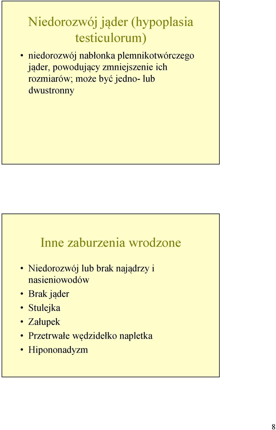 jedno- lub dwustronny Inne zaburzenia wrodzone Niedorozwój lub brak