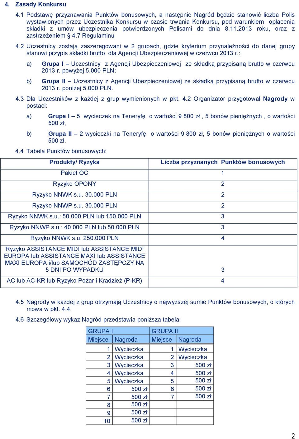 ubezpieczenia potwierdzonych Polisami do dnia 8.11.2013 roku, oraz z zastrzeŝeniem 4.7 Regulaminu 4.