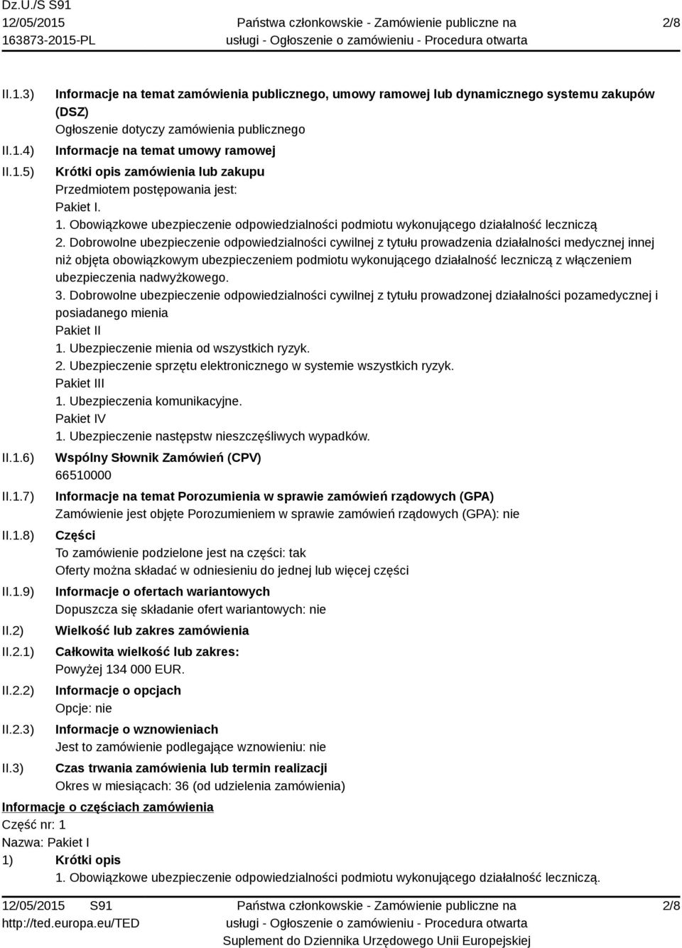 3) Informacje na temat zamówienia publicznego, umowy ramowej lub dynamicznego systemu zakupów (DSZ) Ogłoszenie dotyczy zamówienia publicznego Informacje na temat umowy ramowej Krótki opis zamówienia