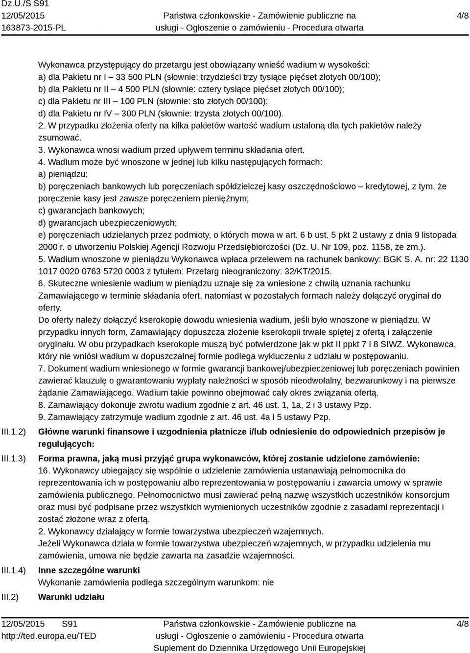 500 PLN (słownie: cztery tysiące pięćset złotych 00/100); c) dla Pakietu nr III 100 PLN (słownie: sto złotych 00/100); d) dla Pakietu nr IV 300 PLN (słownie: trzysta złotych 00/100). 2.