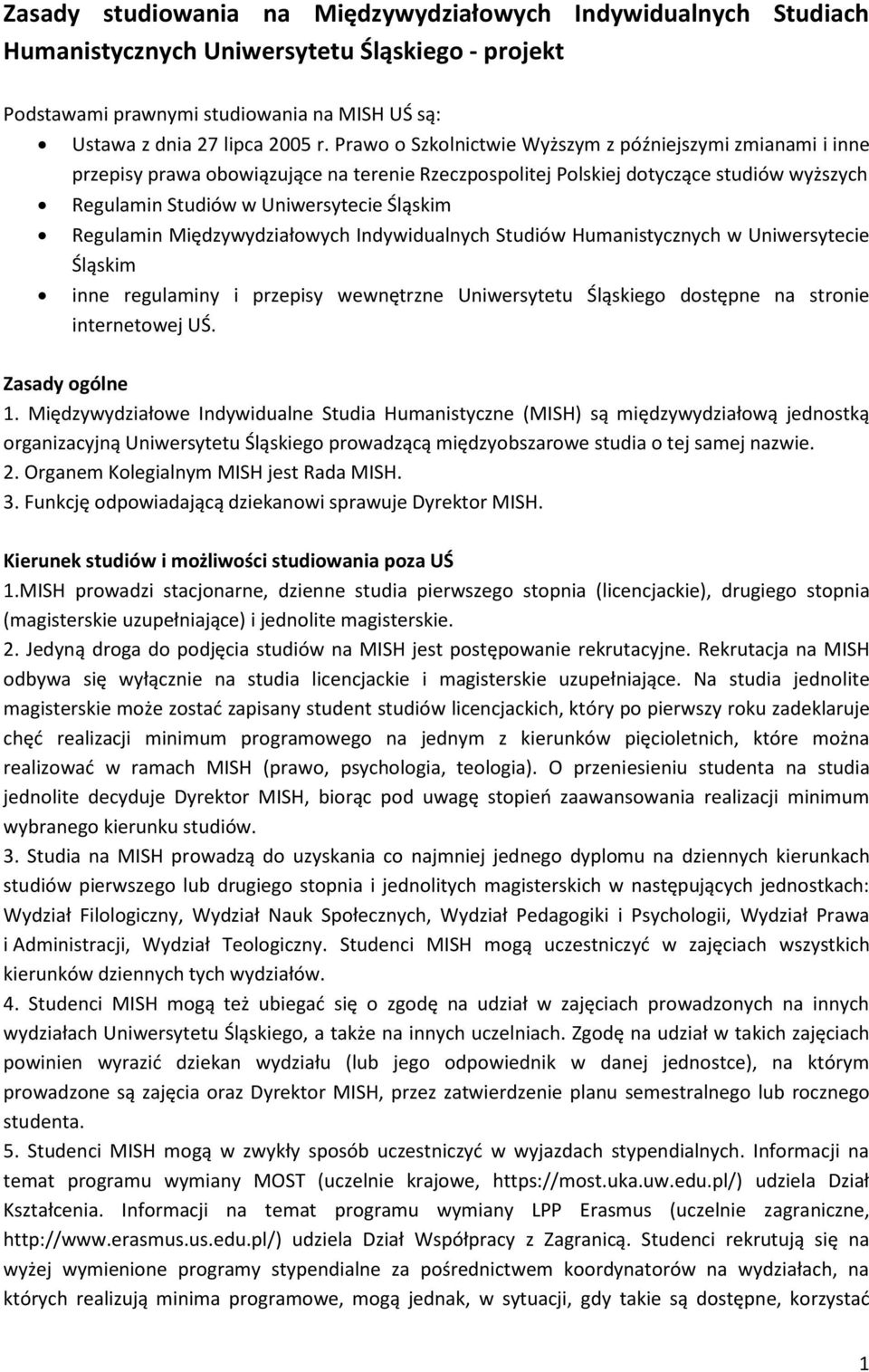 Regulamin Międzywydziałowych Indywidualnych Studiów Humanistycznych w Uniwersytecie Śląskim inne regulaminy i przepisy wewnętrzne Uniwersytetu Śląskiego dostępne na stronie internetowej UŚ.