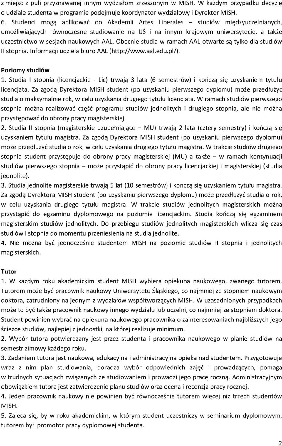 naukowych AAL. Obecnie studia w ramach AAL otwarte są tylko dla studiów II stopnia. Informacji udziela biuro AAL (http://www.aal.edu.pl/). Poziomy studiów 1.