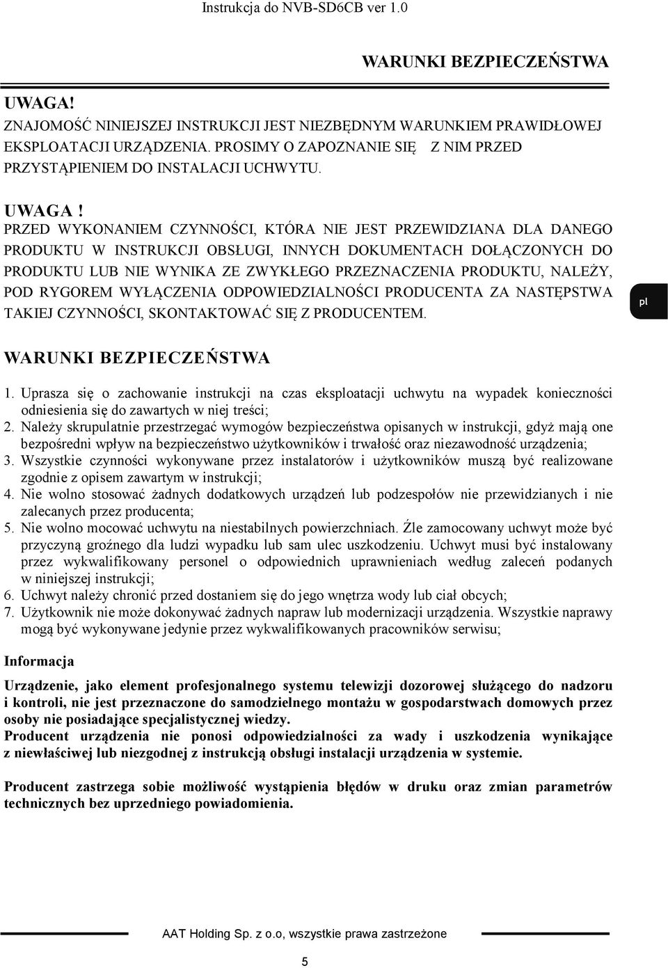 PRZED WYKONANIEM CZYNNOŚCI, KTÓRA NIE JEST PRZEWIDZIANA DLA DANEGO PRODUKTU W INSTRUKCJI OBSŁUGI, INNYCH DOKUMENTACH DOŁĄCZONYCH DO PRODUKTU LUB NIE WYNIKA ZE ZWYKŁEGO PRZEZNACZENIA PRODUKTU, NALEŻY,