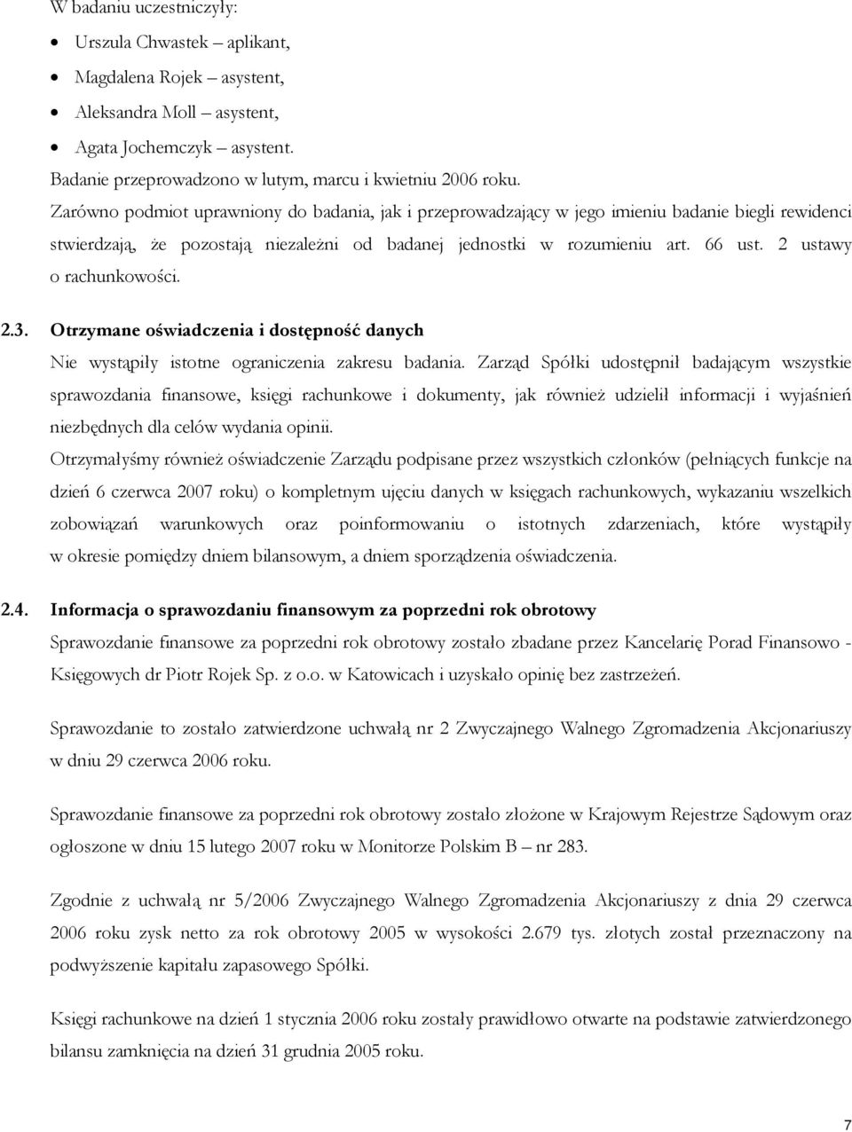 2 ustawy o rachunkowości. 2.3. Otrzymane oświadczenia i dostępność danych Nie wystąpiły istotne ograniczenia zakresu badania.