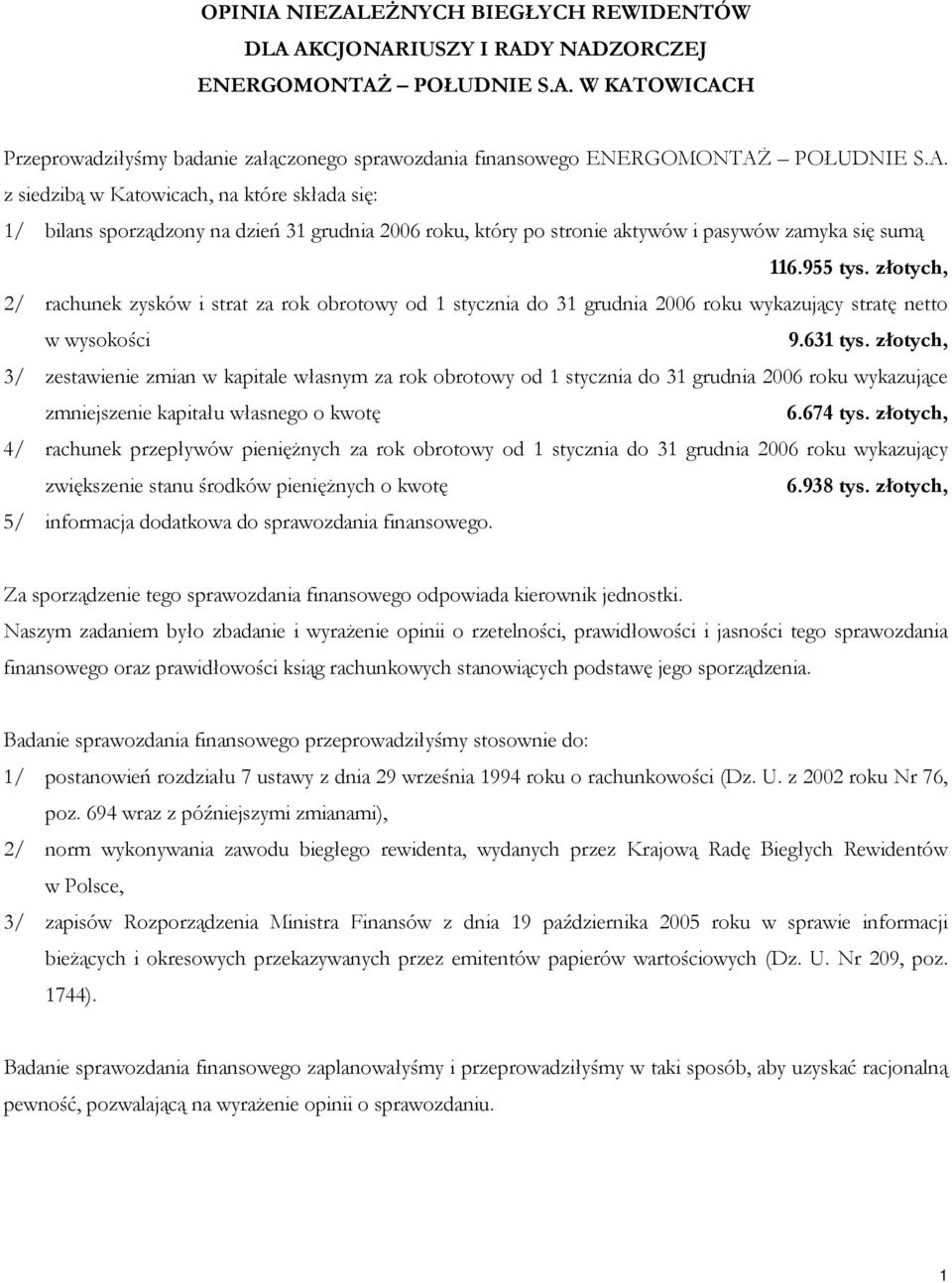 złotych, 2/ rachunek zysków i strat za rok obrotowy od 1 stycznia do 31 grudnia 2006 roku wykazujący stratę netto w wysokości 9.631 tys.