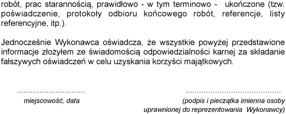Jednocześnie Wykonawca oświadcza, że wszystkie powyżej przedstawione informacje złożyłem ze świadomością
