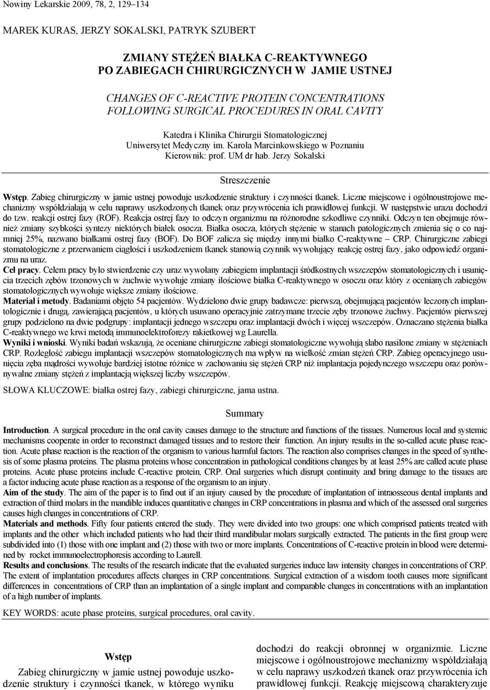 Jerzy Sokalski Streszczenie Wstęp. Zabieg chirurgiczny w jamie ustnej powoduje uszkodzenie struktury i czynności tkanek.