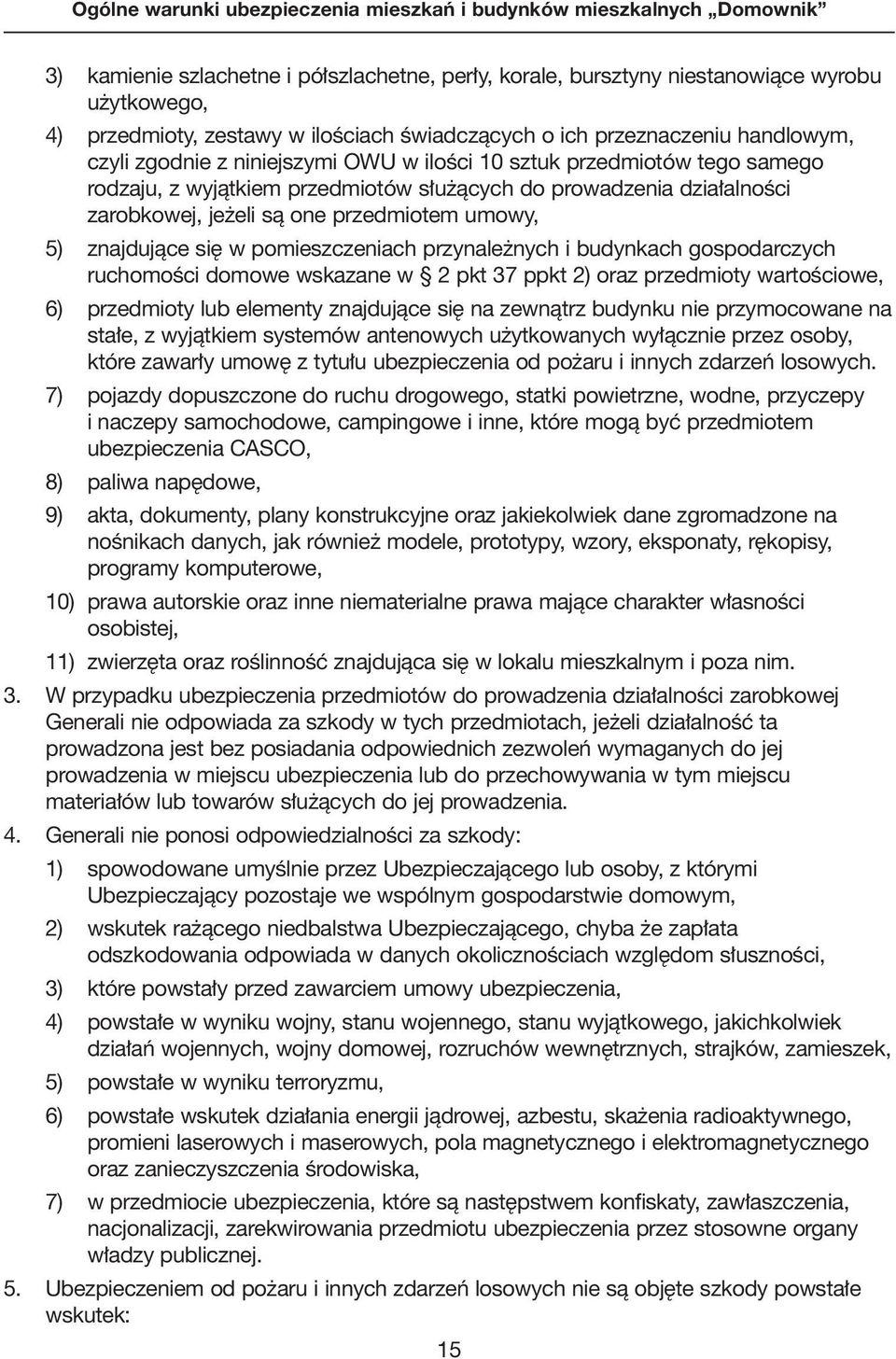 pomieszczeniach przynale nych i budynkach gospodarczych ruchomoêci domowe wskazane w 2 pkt 37 ppkt 2) oraz przedmioty wartoêciowe, 6) przedmioty lub elementy znajdujàce si na zewnàtrz budynku nie