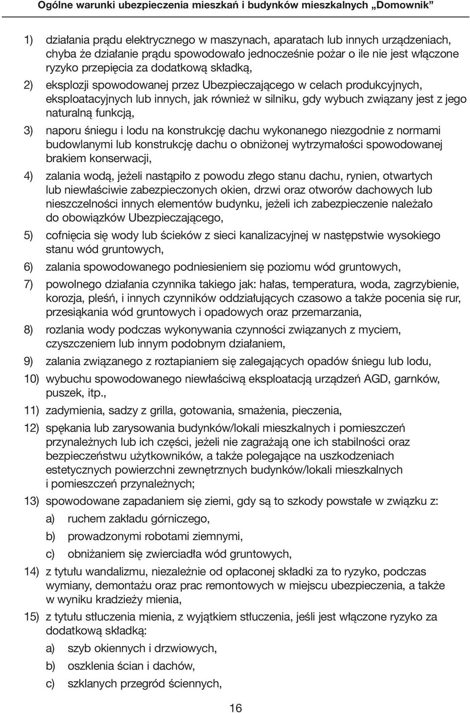 na konstrukcj dachu wykonanego niezgodnie z normami budowlanymi lub konstrukcj dachu o obni onej wytrzyma oêci spowodowanej brakiem konserwacji, 4) zalania wodà, je eli nastàpi o z powodu z ego stanu