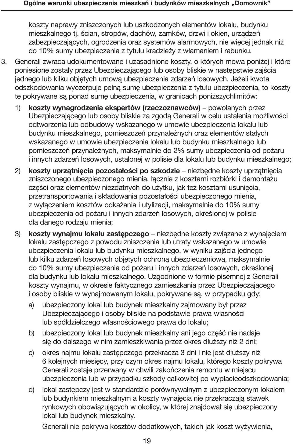 3. Generali zwraca udokumentowane i uzasadnione koszty, o których mowa poni ej i które poniesione zosta y przez Ubezpieczajàcego lub osoby bliskie w nast pstwie zajêcia jednego lub kilku obj tych