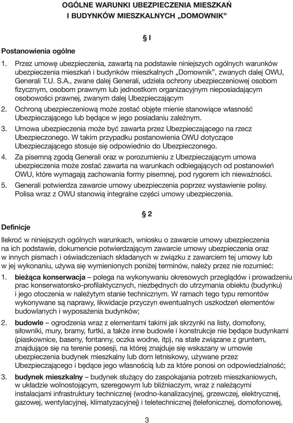 , zwane dalej Generali, udziela ochrony ubezpieczeniowej osobom fizycznym, osobom prawnym lub jednostkom organizacyjnym nieposiadajàcym osobowoêci prawnej, zwanym dalej Ubezpieczajàcym 2.