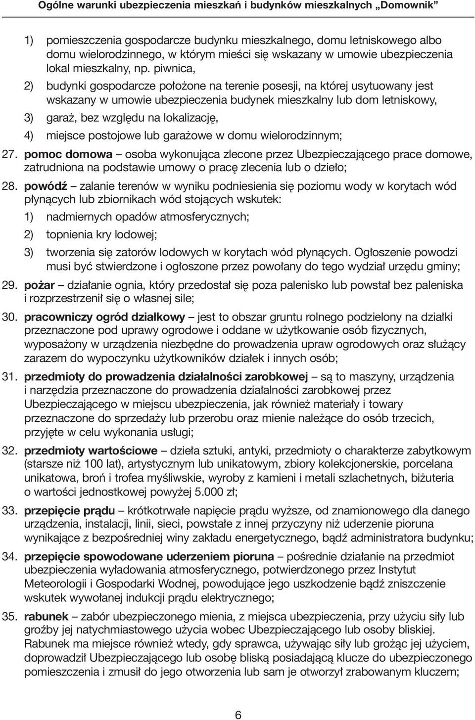 miejsce postojowe lub gara owe w domu wielorodzinnym; 27. pomoc domowa osoba wykonujàca zlecone przez Ubezpieczajàcego prace domowe, zatrudniona na podstawie umowy o prac zlecenia lub o dzie o; 28.