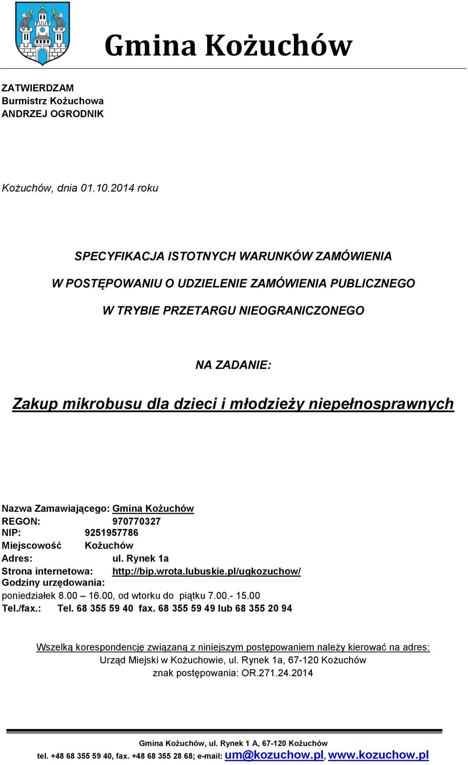 niepełnosprawnych Nazwa Zamawiającego: Gmina Kożuchów REGON: 970770327 NIP: 9251957786 Miejscowość Kożuchów Adres: ul. Rynek 1a Strona internetowa: http://bip.wrota.lubuskie.