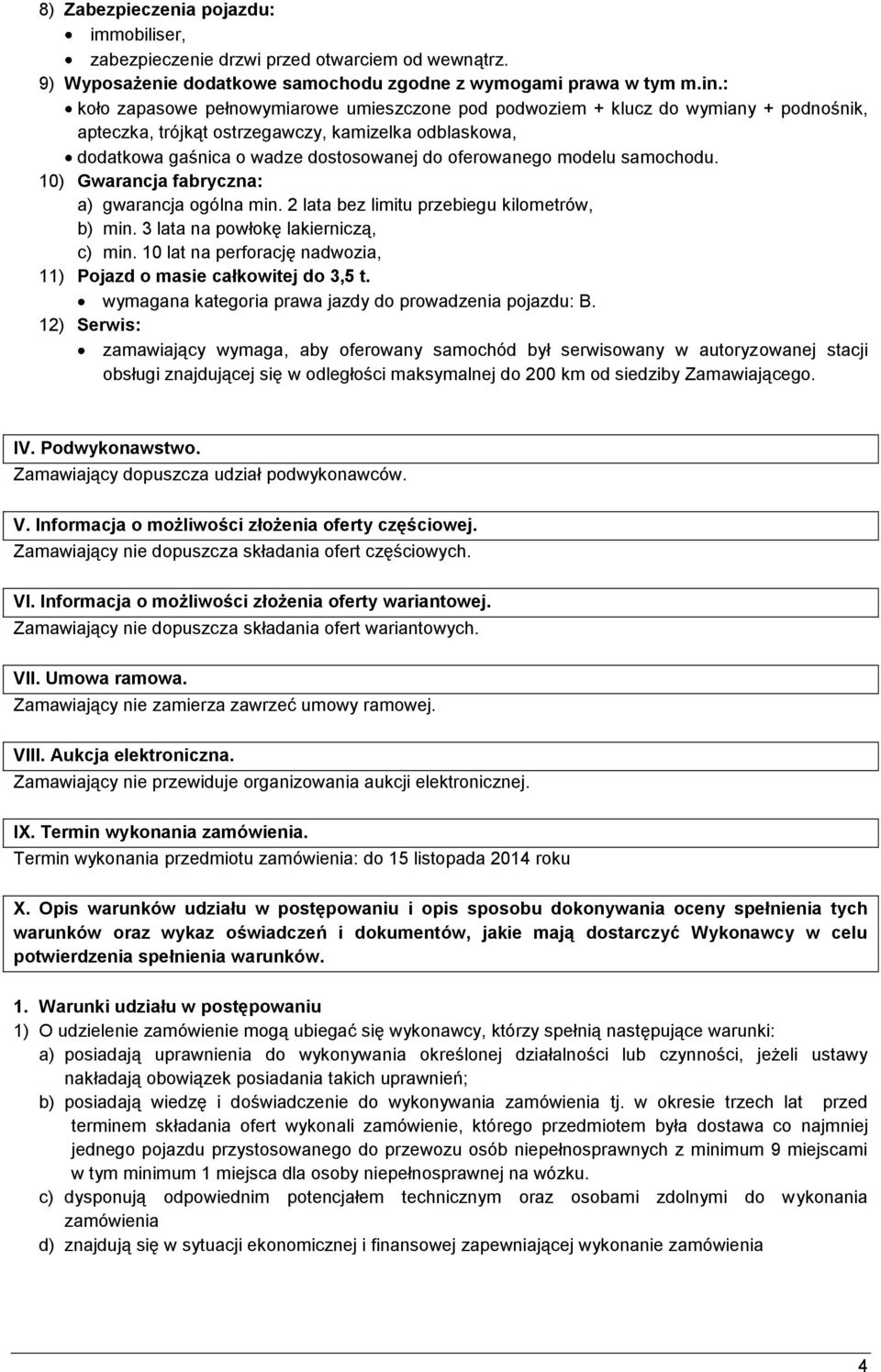 modelu samochodu. 10) Gwarancja fabryczna: a) gwarancja ogólna min. 2 lata bez limitu przebiegu kilometrów, b) min. 3 lata na powłokę lakierniczą, c) min.