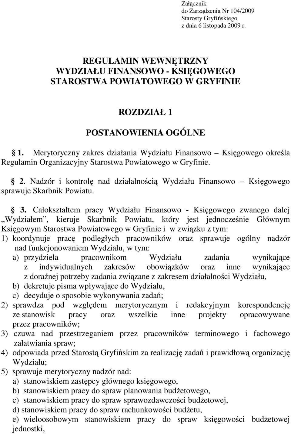 Merytoryczny zakres działania Wydziału Finansowo Księgowego określa Regulamin Organizacyjny Starostwa Powiatowego w Gryfinie. 2.