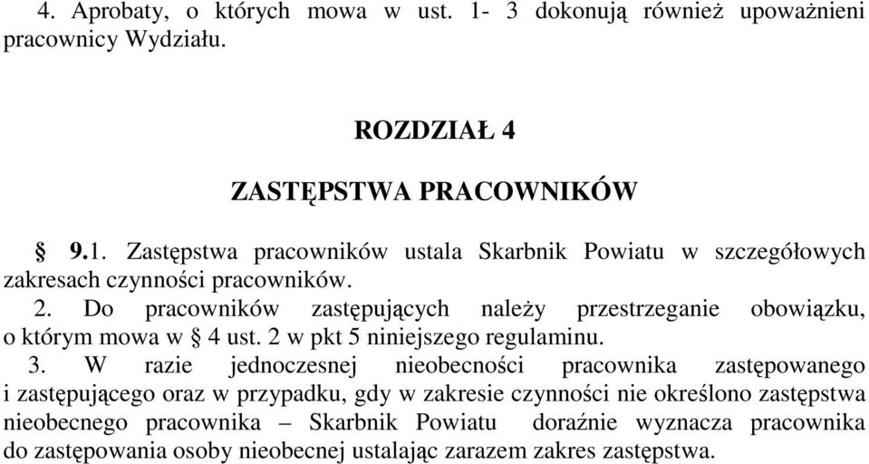 W razie jednoczesnej nieobecności pracownika zastępowanego i zastępującego oraz w przypadku, gdy w zakresie czynności nie określono zastępstwa nieobecnego