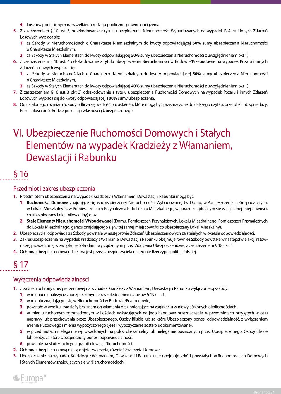 odpowiadającej 50% sumy ubezpieczenia Nieruchomości o Charakterze Mieszkalnym, 2) za Szkody w Stałych Elementach do kwoty odpowiadającej 50% sumy ubezpieczenia Nieruchomości z uwzględnieniem pkt 1).