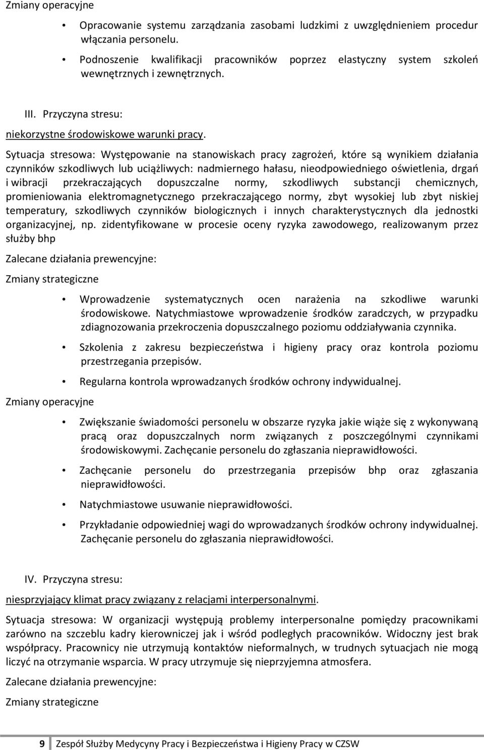 Sytuacja stresowa: Występowanie na stanowiskach pracy zagrożeń, które są wynikiem działania czynników szkodliwych lub uciążliwych: nadmiernego hałasu, nieodpowiedniego oświetlenia, drgań i wibracji