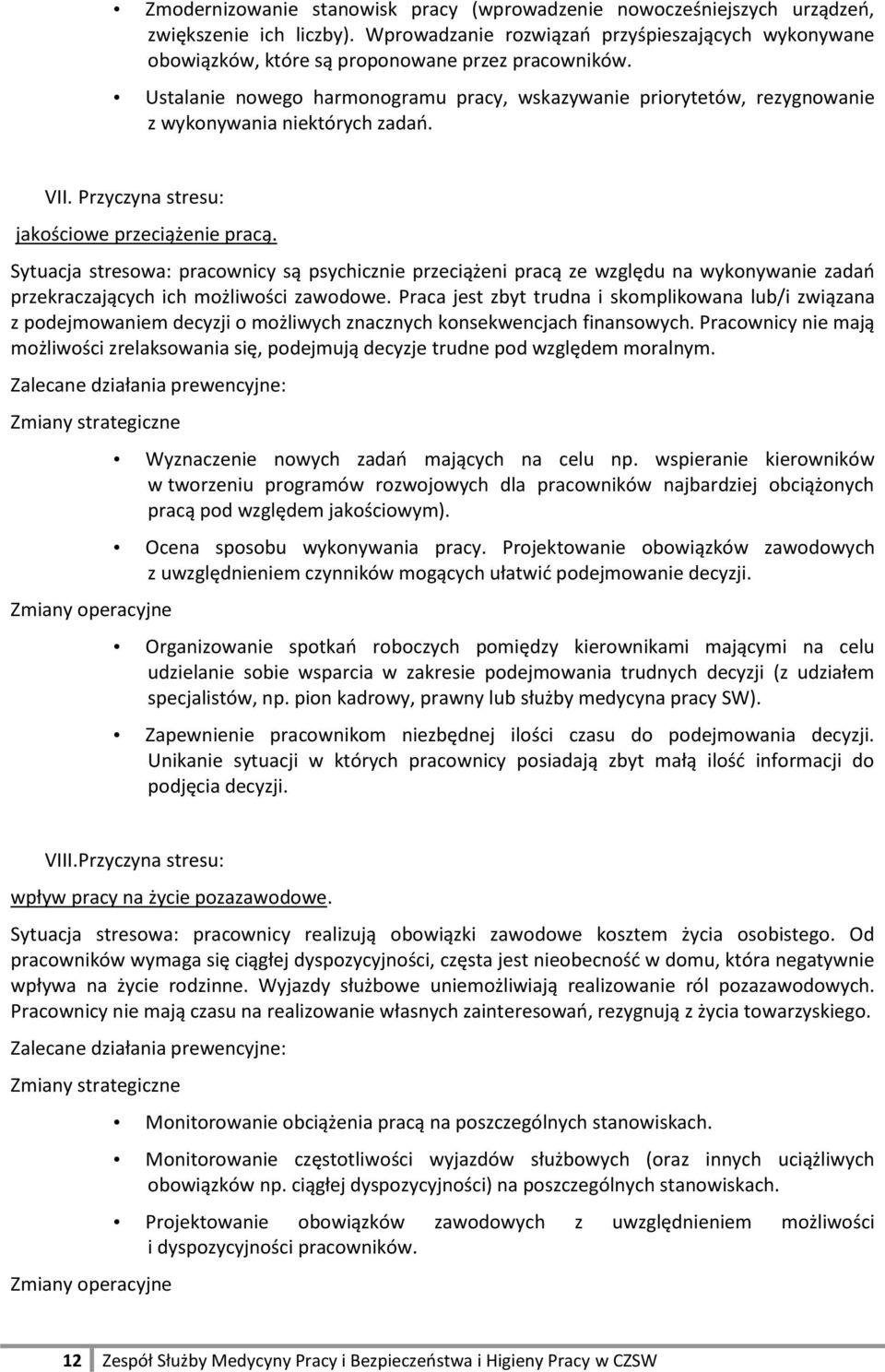 Ustalanie nowego harmonogramu pracy, wskazywanie priorytetów, rezygnowanie z wykonywania niektórych zadań. VII. Przyczyna stresu: jakościowe przeciążenie pracą.