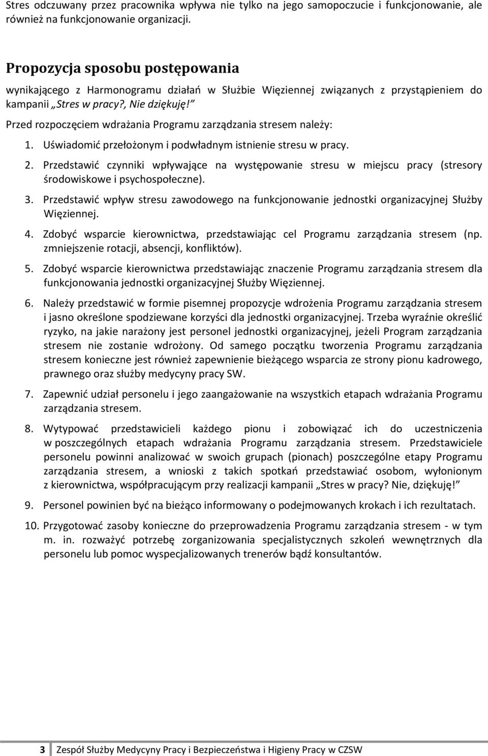 Przed rozpoczęciem wdrażania Programu zarządzania stresem należy: 1. Uświadomić przełożonym i podwładnym istnienie stresu w pracy. 2.