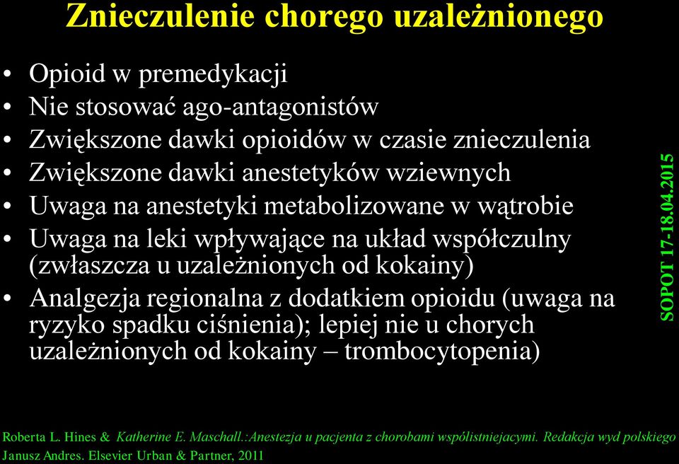 kokainy) Analgezja regionalna z dodatkiem opioidu (uwaga na ryzyko spadku ciśnienia); lepiej nie u chorych uzależnionych od kokainy trombocytopenia)