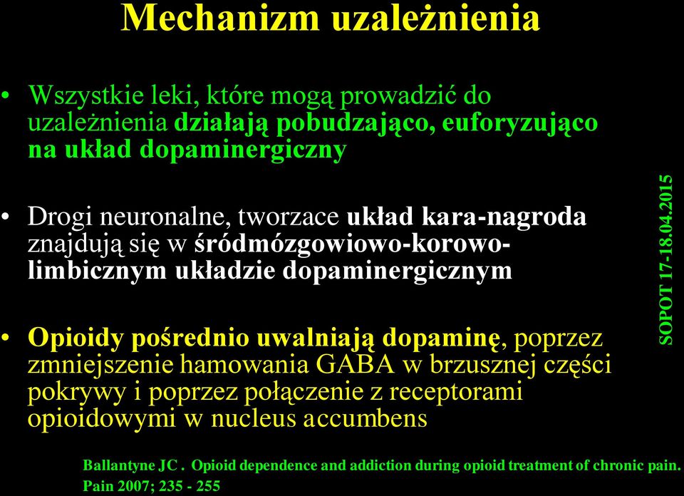 dopaminergicznym Opioidy pośrednio uwalniają dopaminę, poprzez zmniejszenie hamowania GABA w brzusznej części pokrywy i poprzez