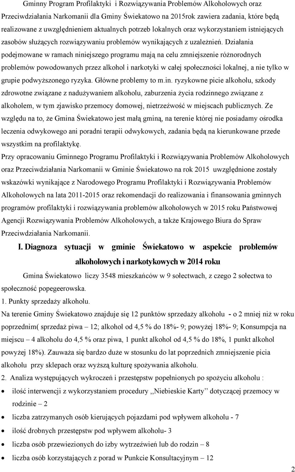 Działania podejmowane w ramach niniejszego programu mają na celu zmniejszenie różnorodnych problemów powodowanych przez alkohol i narkotyki w całej społeczności lokalnej, a nie tylko w grupie