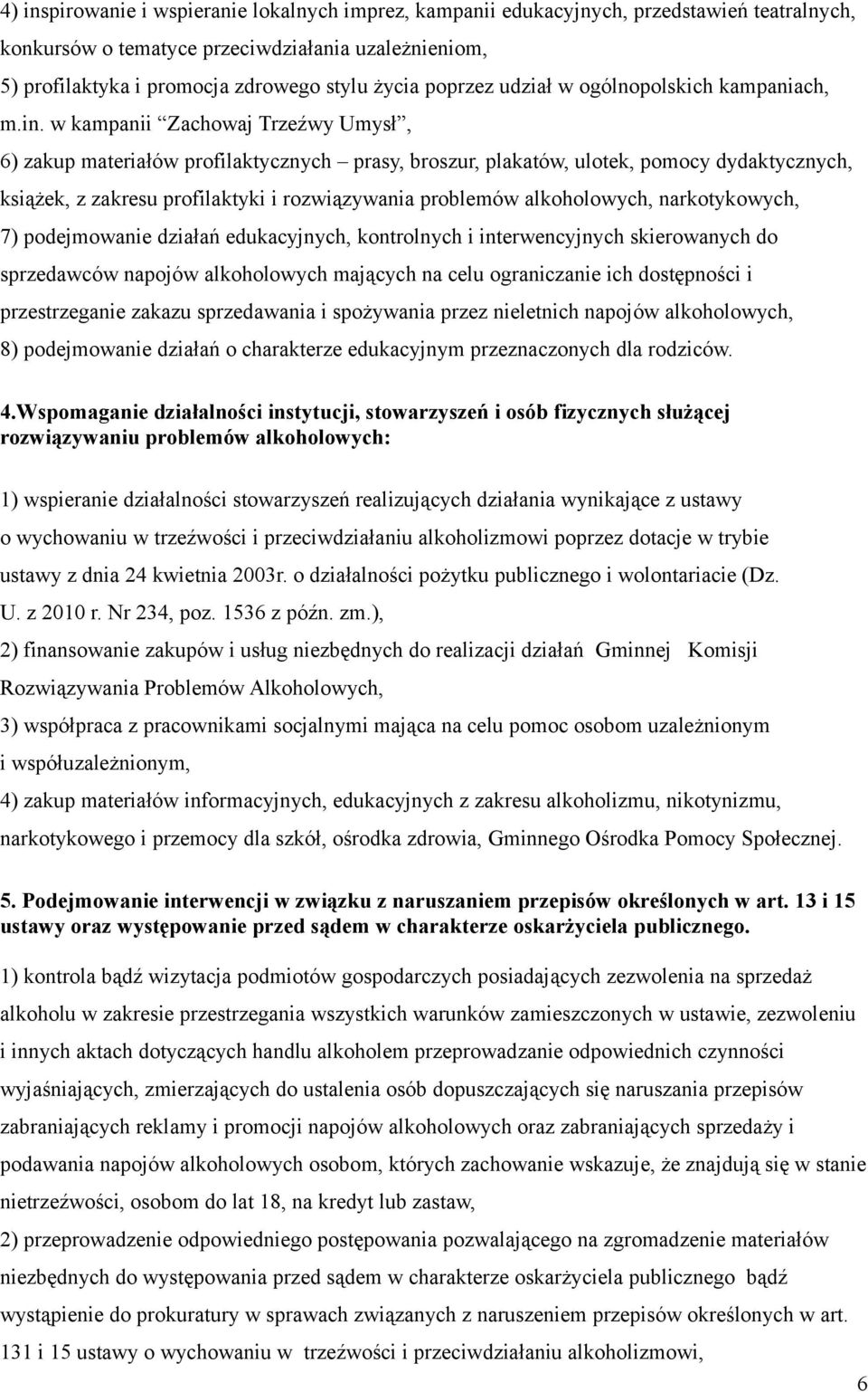 w kampanii Zachowaj Trzeźwy Umysł, 6) zakup materiałów profilaktycznych prasy, broszur, plakatów, ulotek, pomocy dydaktycznych, książek, z zakresu profilaktyki i rozwiązywania problemów alkoholowych,