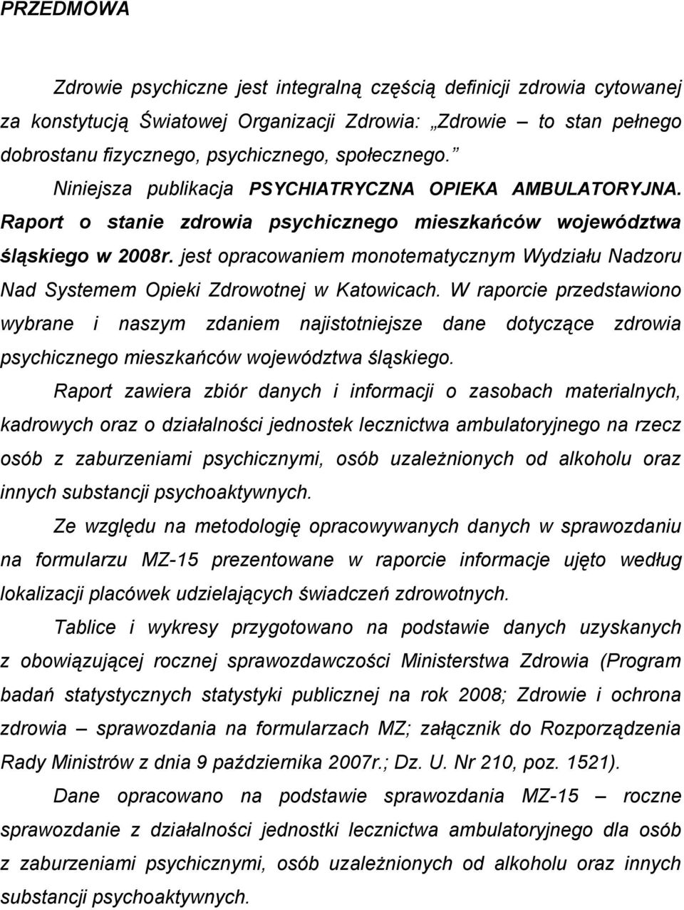 jest opracowaniem monotematycznym Wydziału Nadzoru Nad Systemem Opieki Zdrowotnej w Katowicach.