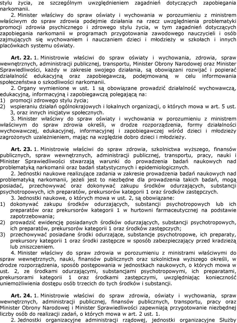 stylu życia, w tym zagadnień dotyczących zapobiegania narkomanii w programach przygotowania zawodowego nauczycieli i osób zajmujących się wychowaniem i nauczaniem dzieci i młodzieży w szkołach i