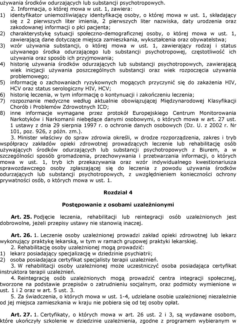 której mowa w ust. 1, zawierającą dane dotyczące miejsca zamieszkania, wykształcenia oraz obywatelstwa; 3) wzór używania substancji, o której mowa w ust.