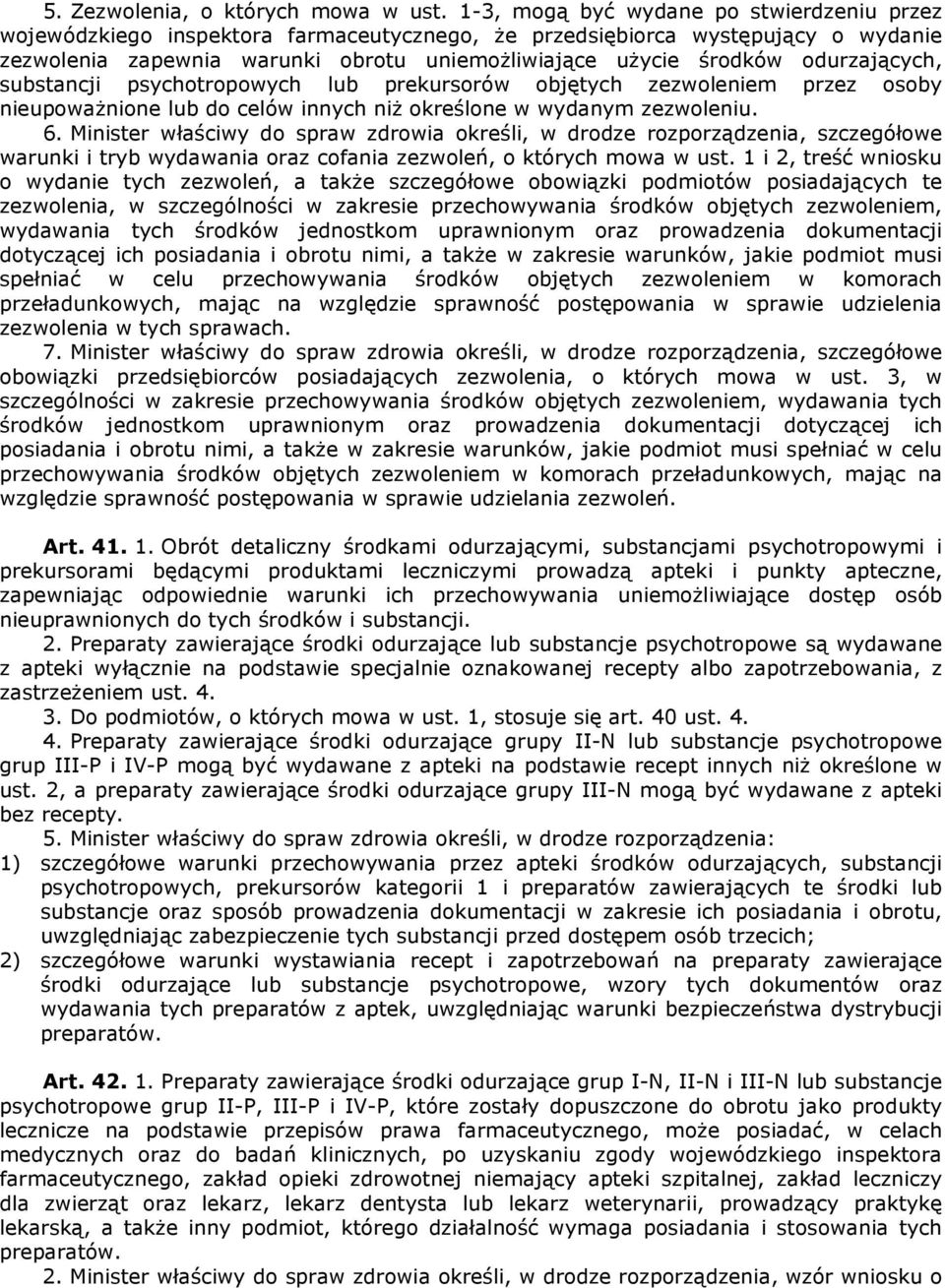 odurzających, substancji psychotropowych lub prekursorów objętych zezwoleniem przez osoby nieupoważnione lub do celów innych niż określone w wydanym zezwoleniu. 6.