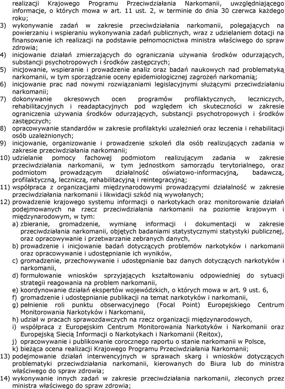 dotacji na finansowanie ich realizacji na podstawie pełnomocnictwa ministra właściwego do spraw zdrowia; 4) inicjowanie działań zmierzających do ograniczania używania środków odurzających, substancji