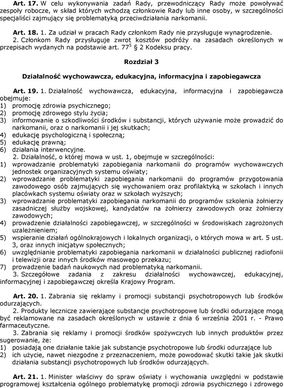 przeciwdziałania narkomanii. Art. 18. 1. Za udział w pracach Rady członkom Rady nie przysługuje wynagrodzenie. 2.