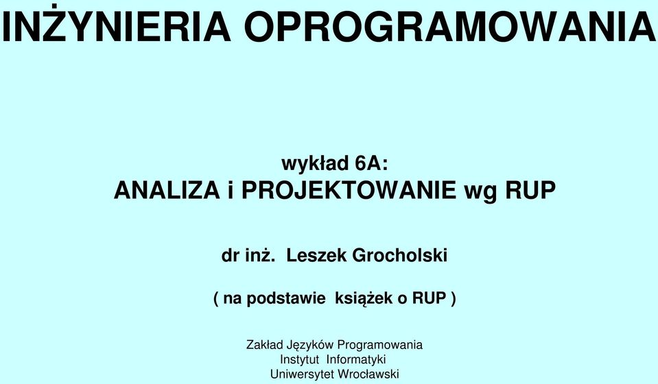 Leszek Grocholski ( na podstawie książek o RUP )