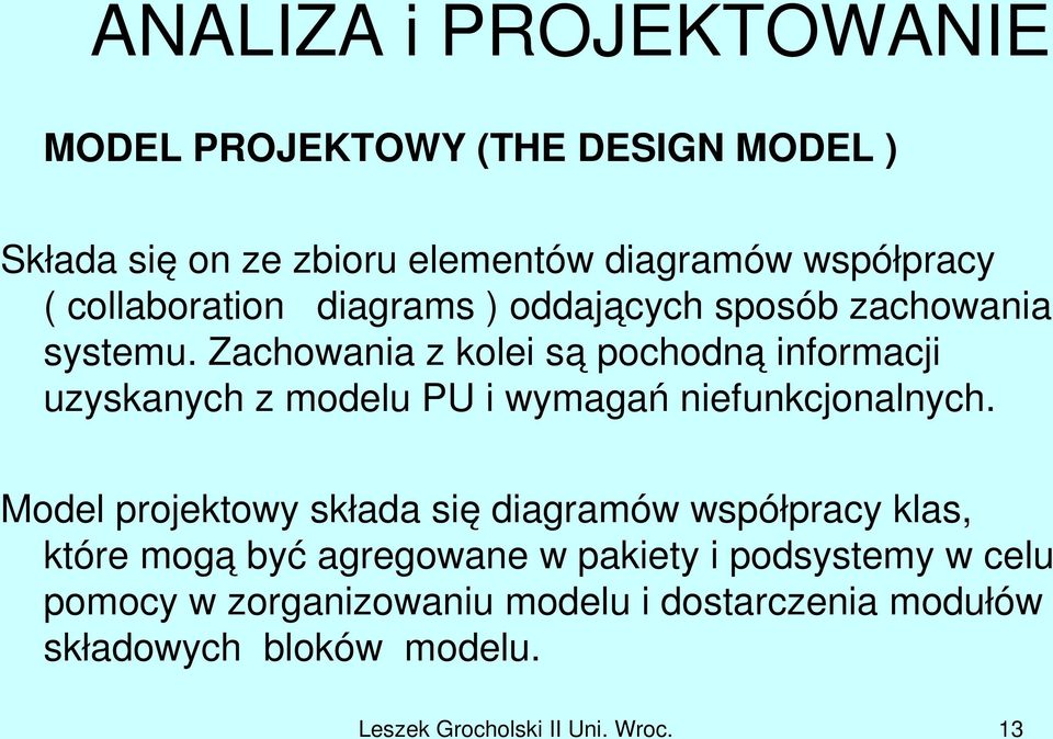 Zachowania z kolei są pochodną informacji uzyskanych z modelu PU i wymagań niefunkcjonalnych.